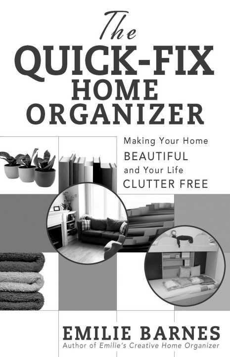 The Quick-Fix Home Organizer Making Your Home Beautiful and Your Life Clutter Free - image 1