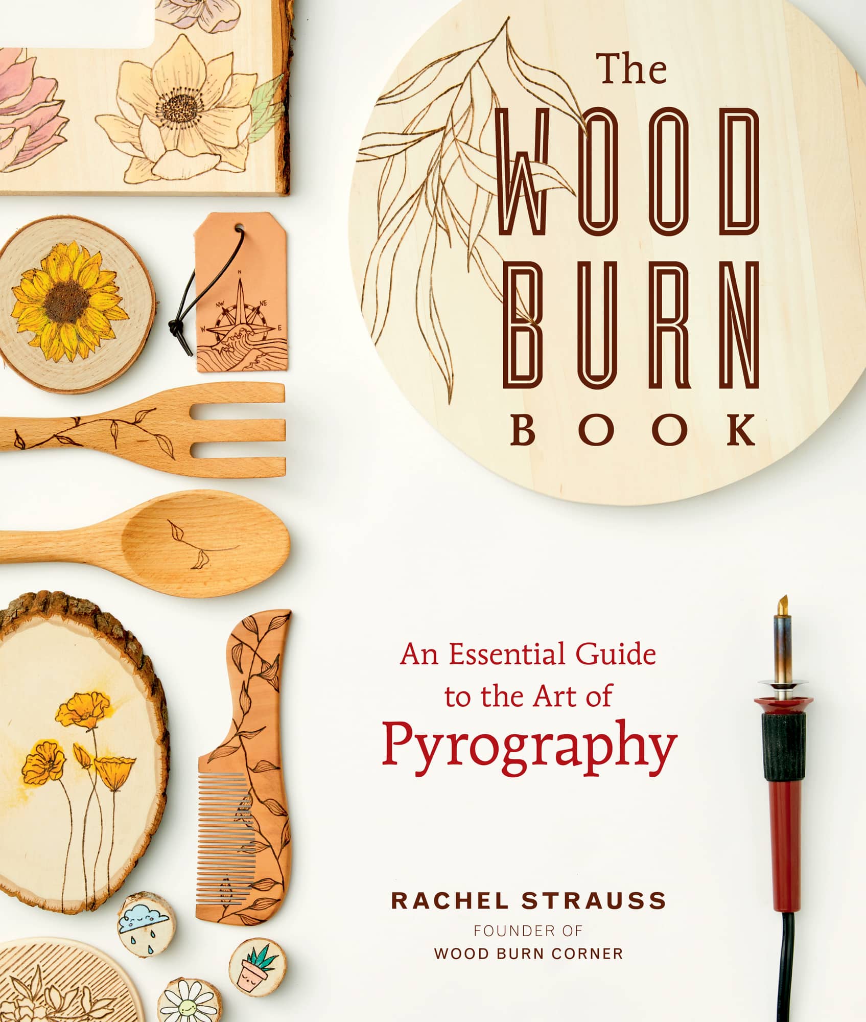 The Wood Burn Book An Essential Guide to the Art of Pyrography Rachel Strauss - photo 1