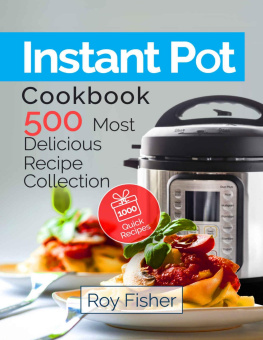 Roy Fisher Instant Pot Cookbook: 500 Most Delicious Recipe Collection Anyone Can Cook