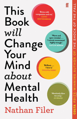 Nathan Filer - This Book Will Change Your Mind About Mental Health: A journey into the heartland of psychiatry
