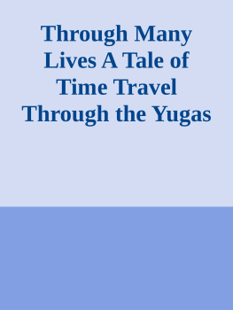 Nayaswami Savitri Simpson Through Many Lives: A Tale of Time Travel Through the Yugas: 1 (Treta Yuga Trilogy)