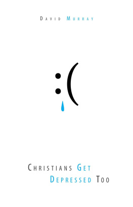 David P. Murray - Christians Get Depressed Too: Hope and Help for Depressed People