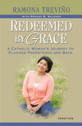 Ramona Treviño - Redeemed by Grace: A Catholic Womans Journey to Planned Parenthood and Back