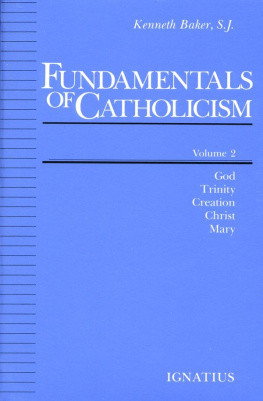 Kenneth Baker Fundamentals of Catholicism God, Trinity, Creation, Christ, Mary.