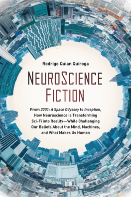 Rodrigo Quian Quiroga Neuroscience Fiction: From 2001: A Space Odyssey to inception: How Neuroscience Is Transforming Sci-Fi Into Reality--While Challenging Our Beliefs about the Mind, Machines, and What Makes Us Human