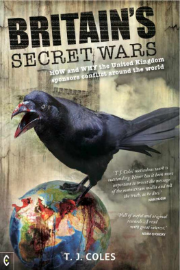 T. J. Coles - Britains Secret Wars : How and Why the United Kingdom Sponsors Conflict Around the World.