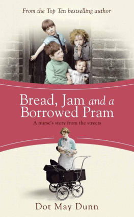 Dot May Dunn - Bread, Jam and a Borrowed Pram: A Nurses Story from the Streets