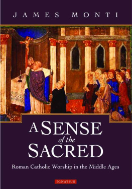 James Monti A Sense of the Sacred: Roman Catholic Worship in the Middle Ages