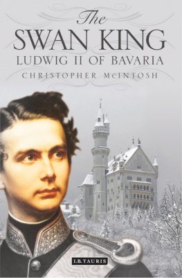 Christopher McIntosh The swan king : Ludwig II of Bavaria