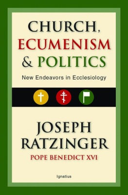 Benedict XVI Church, Ecumenism, and Politics: New Endeavors in Ecclesiology