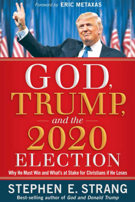 Stephen E Strang - God, Trump, and the 2020 Election: Why He Must Win and Whats at Stake for Christians If He Loses