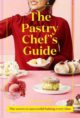 RAVNEET GILL - PASTRY CHEFS GUIDE : the secret to successful baking every time.