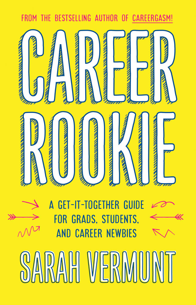 Career Rookie A Get-It-Together Guide for Grads Students and Career Newbies - photo 1