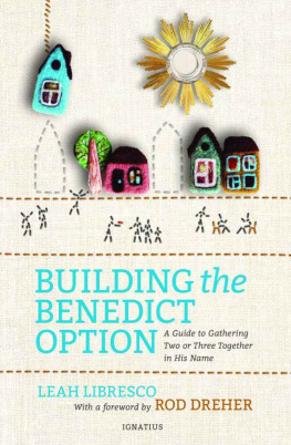 Leah Libresco Building the Benedict option : a guide to gathering two or three together in His name