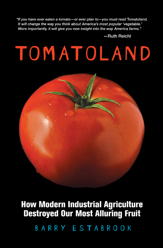 Tomatoland copyright 2011 by Barry Estabrook All rights reserved No part of - photo 1