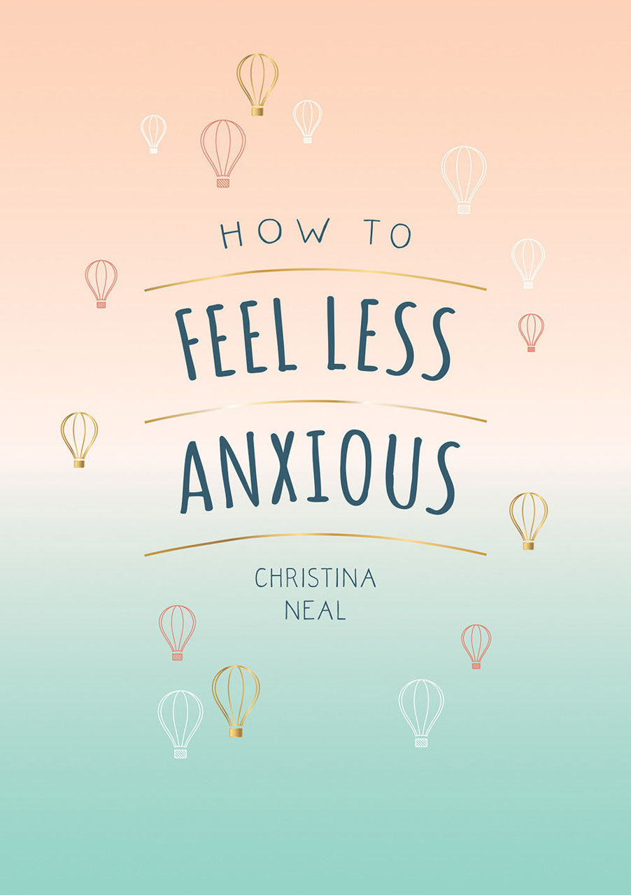 HOW TO FEEL LESS ANXIOUS Copyright Summersdale Publishers Ltd 2020 Design - photo 1