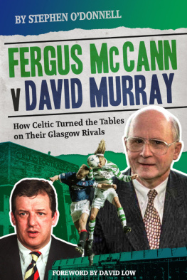 Stephen ODonnell - Fergus Mccann Versus David Murray How Celtic Turned the Tables on Their Glasgow Rivals.