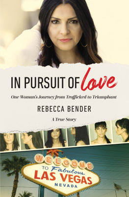 (Founder of Elevate Academy) Rebecca Bender - In pursuit of love : one womans journey from trafficked to triumphant : a true story