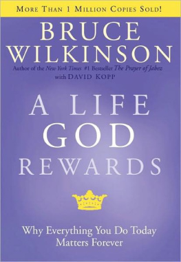 Bruce H. Wilkinson - A Life God Rewards: Why Everything You Do Today Matters Forever