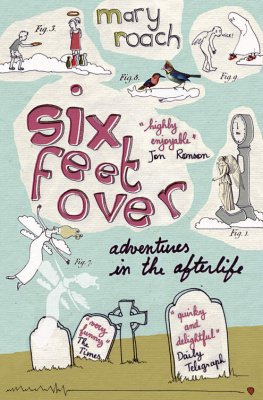 Mary Roach - Six Feet Over: Adventures in the Afterlife