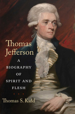 Thomas S. Kidd - Thomas Jefferson: A Biography of Spirit and Flesh