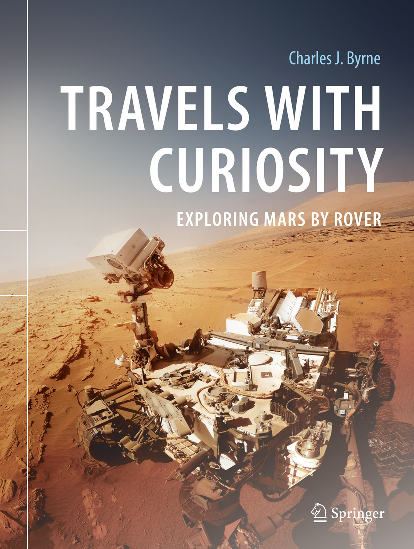 Charles J Byrne Travels with Curiosity Exploring Mars by Rover 1st ed 2020 - photo 1