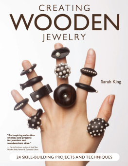 Sarah King - Creating Wooden Jewelry: 24 Skill-Building Projects and Techniques