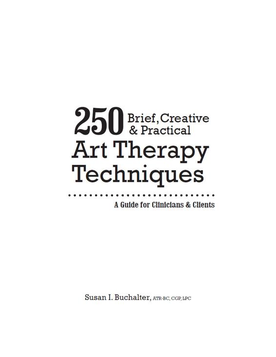 250 Brief Creative Practical Art Therapy Techniques copyright 2017 by Susan - photo 1