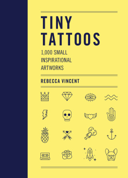Rebecca Vincent - Tiny Tattoos: 1,000 Small Inspirational Artworks