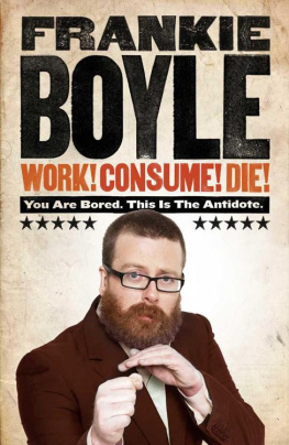 Frankie Boyle Work! Consume! Die!