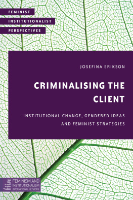 Josefina Erikson Criminalising the Client: Institutional Change, Gendered Ideas and Feminist Strategies