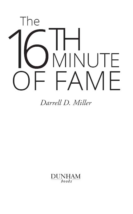 The 16th Minute of Fame 2014 Darrell D Miller All rights reserved No part of - photo 2