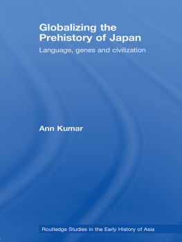 Ann Kumar Globalizing the Prehistory of Japan: Language, Genes and Civilisation