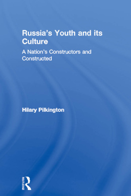 Hilary Pilkington - Russias Youth and Its Culture: A Nations Constructors and Constructed