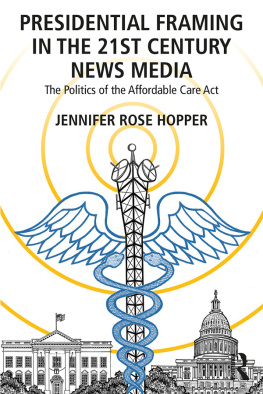 Jennifer Rose Hopper - Presidential Framing in the 21st Century News Media: The Politics of the Affordable Care ACT