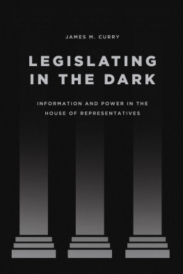 James M. Curry - Legislating in the Dark: Information and Power in the House of Representatives