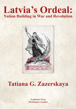 Tatiana Zazerskaya Ph.d. - Latvias Ordeal: Nation Building in War and Revolution