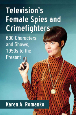 Karen A. Romanko - Televisions Female Spies and Crimefighters: 600 Characters and Shows, 1950s to the Present