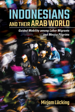 Mirjam Leucking - Indonesians and Their Arab World: Guided Mobility Among Labor Migrants and Mecca Pilgrims