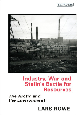 Lars Rowe Industry, War and Stalins Battle for Resources: The Arctic and the Environment