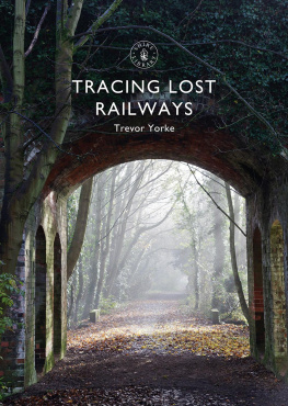 Trevor Yorke - Tracing Lost Railways