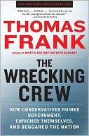 Thomas Frank - The Wrecking Crew: How Conservatives Ruined Government, Enriched Themselves, and Beggared the Nation