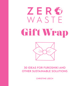 Christine Leech - Zero Waste: Gift Wrap: 30 Ideas for Furoshiki and Other Sustainable Solutions
