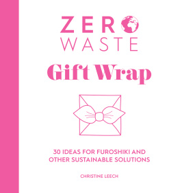 Christine Leech Zero Waste: Gift Wrap: 30 Ideas for Furoshiki and Other Sustainable Solutions