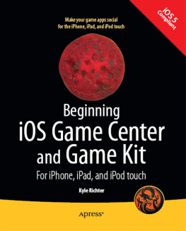 Kyle Richter - Beginning iOS Game Center and Game Kit: For iPhone, iPad, and iPod touch