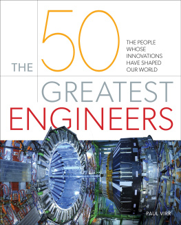 Paul Virr The 50 Greatest Engineers: The People Whose Innovations Have Shaped Our World