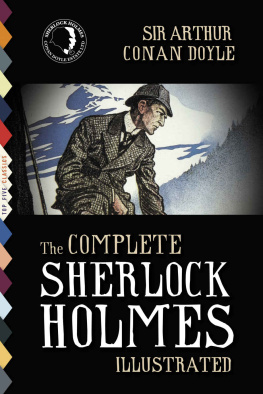 Arthur Conan Doyle - The Complete Sherlock Holmes (Illustrated): All 4 Novels and 56 Stories with More Than 480 Illustrations