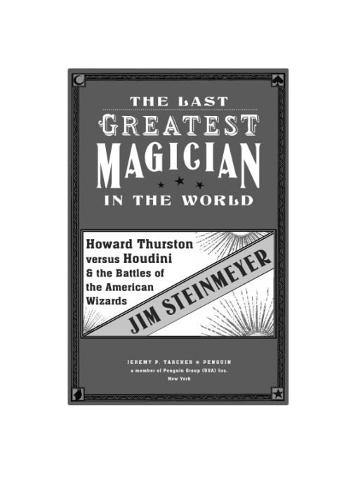 The Last Greatest Magician in the World Howard Thurston Versus Houdini the Battles of the American Wizards - image 1