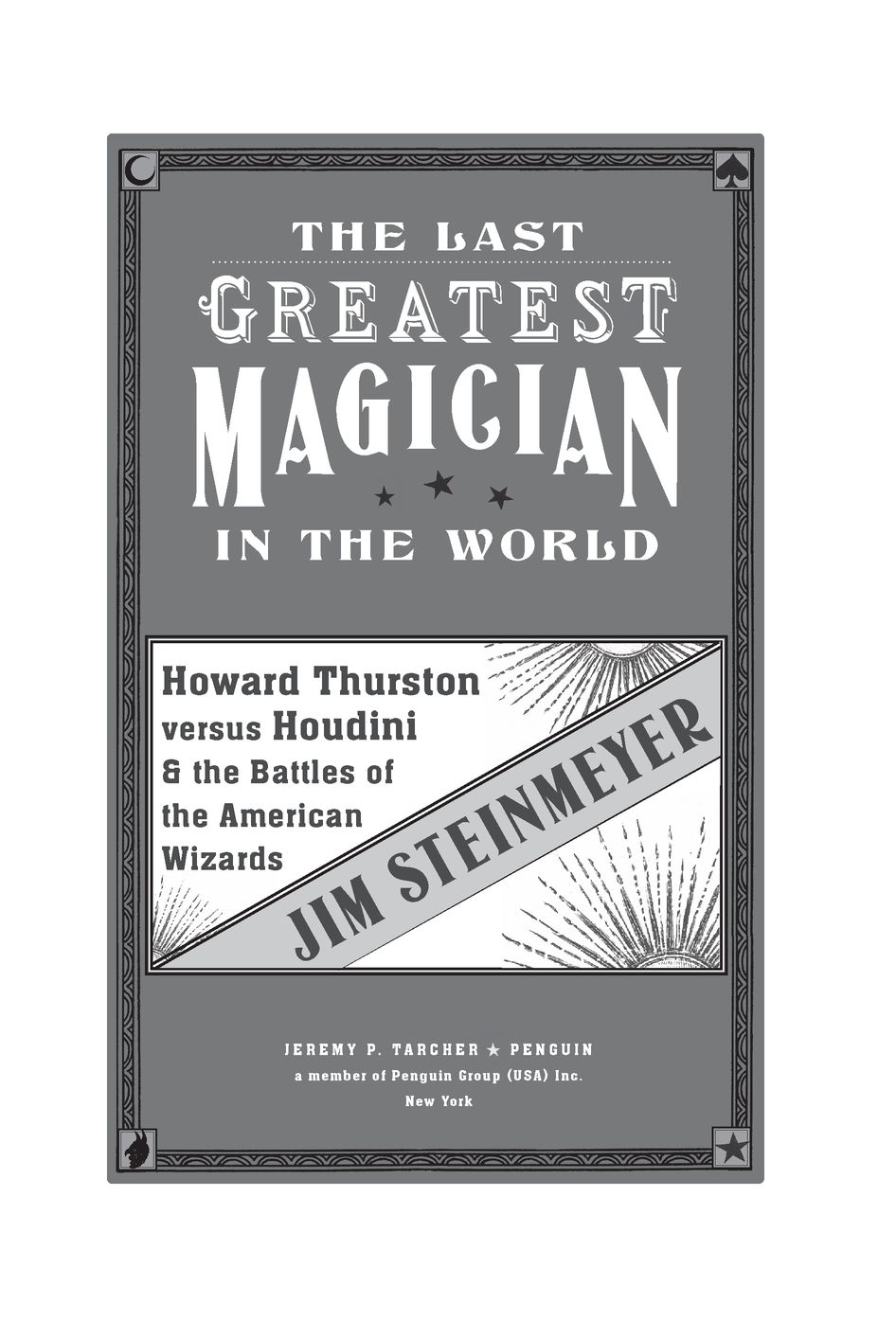 The Last Greatest Magician in the World Howard Thurston Versus Houdini the Battles of the American Wizards - image 2