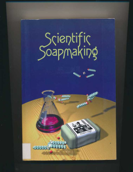 Kevin M. Dunn Scientific Soapmaking: The Chemistry of the Cold Process